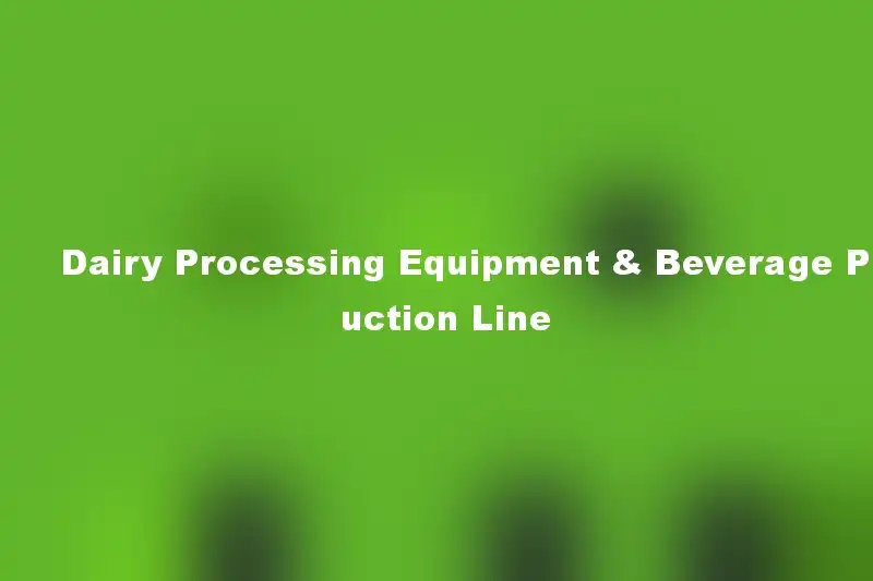 Dairy Processing Equipment & Beverage Production Line
