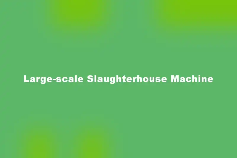 Large-scale Slaughterhouse Machine