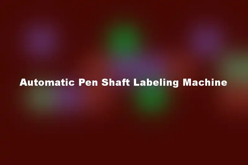 Automatic Pen Shaft Labeling Machine